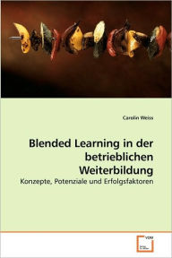 Blended Learning in der betrieblichen Weiterbildung Carolin Weiss Author