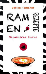 Ramen Rezpte - Japanische Küche Sophie Heimgart Author
