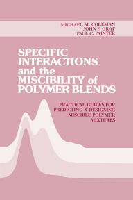 Specific Interactions and the Miscibility of Polymer Blends Michael M. Coleman Author