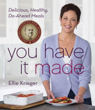 You Have It Made: Delicious, Healthy, Do-Ahead Meals Ellie Krieger Author