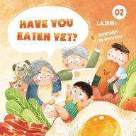 Have You Eaten Yet? Discover Vietnamese food L.A. Dinh Author