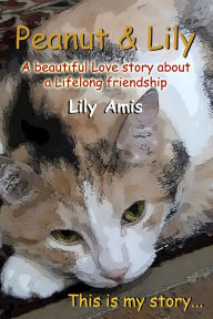 Peanut & Lily, A Beautiful Story About A Lifelong Friendship Lily Amis Author