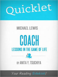 Quicklet on Michael Lewis' Coach: Lessons on the Game of Life Anita Y. Tsuchiya Author