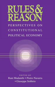 Rules and Reason: Perspectives on Constitutional Political Economy Ram Mudambi Editor