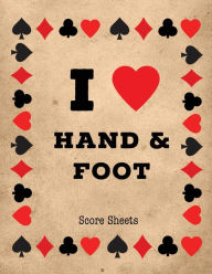 Hand And Foot Score Sheets: Scoring Keeper Sheet, Record & Log Card Game, Playing Scores Pad, Scorebook, Scorekeeping Points Tally Tracker, Gi