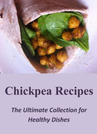 Chickpea Recipes: The Ultimate Collection for Healthy Dishes Sherry Hansen Author