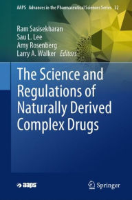 The Science and Regulations of Naturally Derived Complex Drugs Ram Sasisekharan Editor