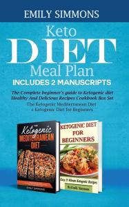 Keto Diet Meal Plan Includes 2 Manuscripts: The Complete beginner's guide to Ketogenic diet Healthy And Delicious Recipes Cookbook Box Set The Ketogen