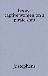 Booty: Captive Women on a Pirate Ship J. C. Stephens Author