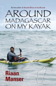 Around Madagascar On My Kayak Riaan Manser Author