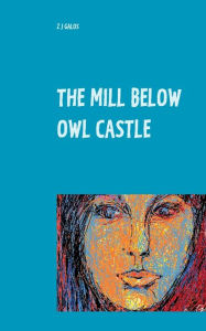The Mill below Owl castle: Zol's Sentimental Education Z J Galos Author