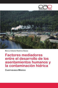 Factores mediadores entre el desarrollo de los asentamientos humanos y la contaminación hÃdrica Marco Antonio RamÃrez Baeza Author
