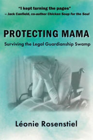 Protecting Mama: Surviving the Legal Guardianship Swamp Léonie Rosenstiel Author