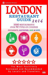 London Restaurant Guide 2016: Best Rated Restaurants in London - 500 restaurants, bars and cafés recommended for visitors, 2016 Ronald F Kinnoch Auth