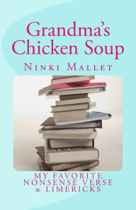 Grandma's Chicken Soup: My Favorite Nonsense Verse & Limericks Ninki Mallet Author