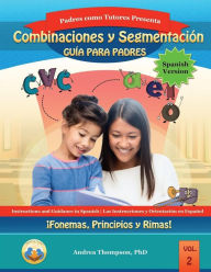 Blending and Segmenting Parent Guide (Spanish Version): Phonemes, Onset and Rimes Andrea Thompson PhD Author