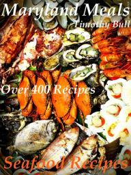 Maryland Meals Seafood Recipes Timothy Bull Author