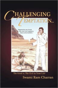 Challenging Temptation...: The Good vs. the Evil in Your Life Swami Ram Charran Author