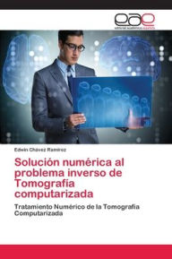 Solución numérica al problema inverso de Tomografía computarizada Edwin Chávez Ramírez Author