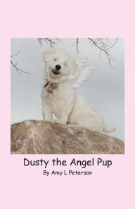 Dusty, the Angel Pup Amy L Peterson Author