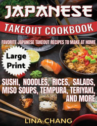 Japanese Takeout Cookbook ***Large Print Edition***: Favorite Japanese Takeout Recipes to Make at Home Lina Chang Author