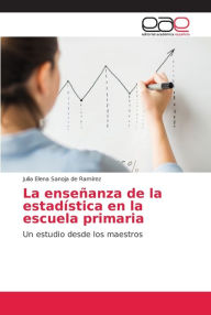 La enseñanza de la estadística en la escuela primaria Julia Elena Sanoja de Ramírez Author