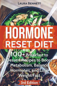 Hormone Reset Diet: 60+ Breakfast to Dessert Recipes to Boost Metabolism, Balance Hormones, and Lose Weight Fast Laura Bennett Author
