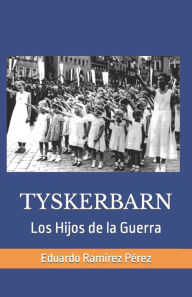 TYSKERBARN: Los Hijos de la Guerra Eduardo Ramírez Pérez Author