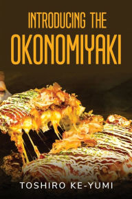 INTRODUCING THE OKONOMIYAKI Toshiro Ke-Yumi Author