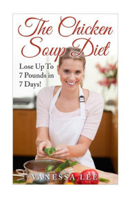The Chicken Soup Diet: Lose Up To 7 Pounds in 7 Days! Vanessa Lee Author