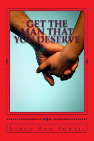Get the Man That You Deserve Aaron Ram Powell Author