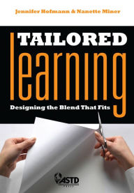 Tailored Learning: Designing the Blend That Fits Jennifer Hofmann Author