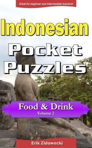 Indonesian Pocket Puzzles - Food & Drink - Volume 2: A collection of puzzles and quizzes to aid your language learning Erik Zidowecki Author