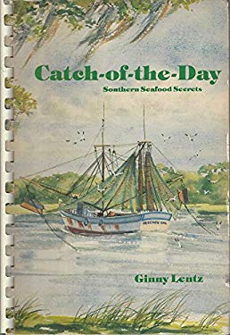 Catch-of-the-Day : Southern Seafood Secrets by Ginny Lentz