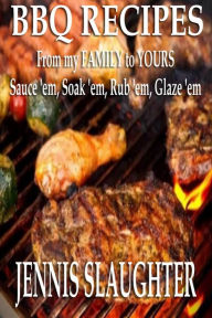 BBQ Recipes From My Family To Yours Jennis Slaughter Author