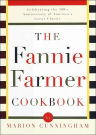 The Fannie Farmer Cookbook: Celebrating the 100th Anniversary of America's Great Classic Cookbook Marion Cunningham Author