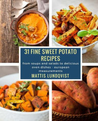 31 fine sweet potato recipes: from soups and salads to delicious oven dishes - european measurements Mattis Lundqvist Author