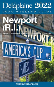 Newport (R.I.) - The Delaplaine 2022 Long Weekend Guide Andrew Delaplaine Author