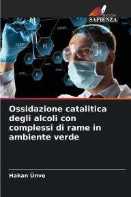 Ossidazione catalitica degli alcoli con complessi di rame in ambiente verde Hakan Ünve Author