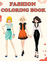 Fashion Coloring Book: Beautiful Fashion Designs, Fun Color Pages For Girls & Kids, Beauty Fashion Style & Design, Girls & Tee