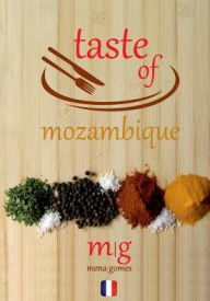 Taste of Mozambique: Recipe Book Video Blog Mena Gomes Author