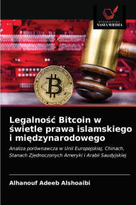 Legalnosc Bitcoin w swietle prawa islamskiego i miedzynarodowego AlHanouf Adeeb AlShoaibi Author