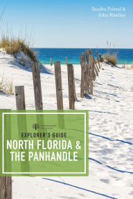 Explorer's Guide North Florida & the Panhandle (Third Edition) (Explorer's Complete) Sandra Friend Author