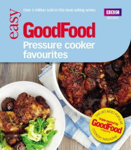 Good Food: Pressure Cooker Favourites Good Food Guides Author