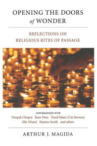 Opening the Doors of Wonder: Reflections on Religious Rites of Passage Arthur Magida Author
