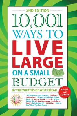 10,001 Ways to Live Large on a Small Budget by The Writers of Wise Bread