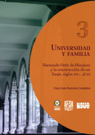 Universidad y familia: Hernando Ortiz de Hinojosa y la construcción de un linaje, siglos XVI... al XX Claudia Inés Ramírez González Author