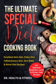 The Ultimate Special Diet Cooking Book: Excellent Keto Diet, Paleo Diet, Inflammatory Diet, Zero Belly & Renal Diet Recipes (Incl. Delicious Breakfast