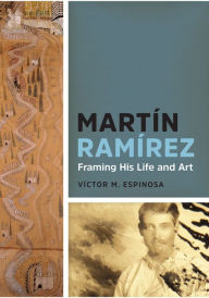 MartÃn RamÃrez: Framing His Life and Art VÃctor M. Espinosa Author