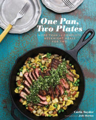One Pan, Two Plates: More Than 70 Complete Weeknight Meals for Two (One Pot Meals, Easy Dinner Recipes, Newlywed Cookbook, Couples Cookbook) Carla Sny